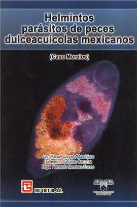 Helmintos parasitos de peces dulceacucolas mexicanos.