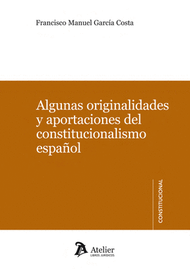 Algunas originalidades y aportaciones del constitucionalismo espaol