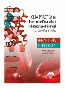 Gua prctica de interpretacin analtica y diagnstico diferencial en pequeos animales Hematologa y bioqumica