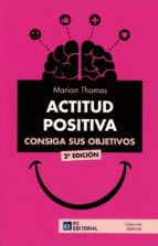 Actitud positiva, consiga sus objetivos 2da. Ed.