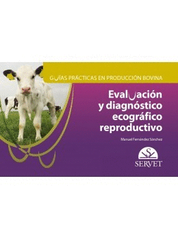 Evaluacion y diagnostico ecografico reproductivo. Guas prcticas en produccin bovina