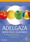 Adelgaza mientras duermes. Un mtodo revolucionario