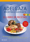 Adelgaza mientras duermes. El libro de recetas