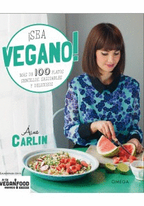Sea Vegano! ms de 100 platos sencillos, saludables y deliciosos