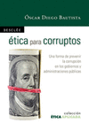 Ética para corruptos. una forma de prevenir la corrupción en los gobiernos