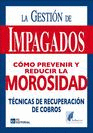 La gestin de impagados. Cmo prevenir y reducir la morosidad. Tcnicas de recuperacin de cobros