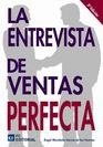 La entrevista de ventas perfecta. 3ra. Ed.