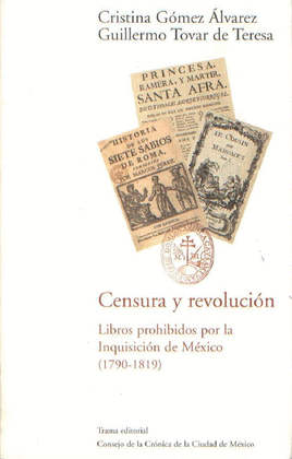 Censura y revolucin. libros prohibidos por la inquisicion de Mxico (1799-1819)
