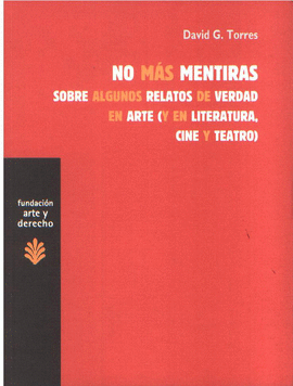 No ms mentiras sobre algunos relatos de verad en arte (y en literatura, cine y teatro)