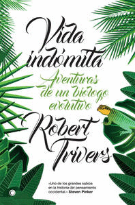 Vida indmita. Aventuras de un bologo evolutivo