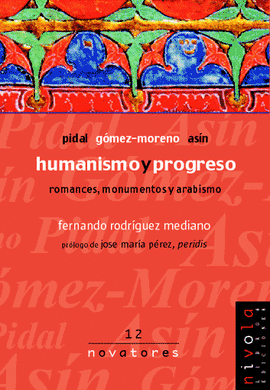 12.- Humanismo y progreso. Pidal, Gómez - Moreno, Asín. Romances, monumentos y arabismo.