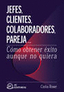 Jefes, clientes, colaboradores, pareja... Cmo obtener xito aunque no quiera