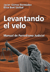 Levantando el velo. Manual de periodismo judicial