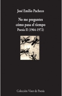 757.- No me preguntes cmo pasa el tiempo. Poesa II (1964-1972)