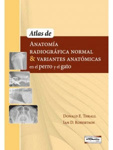Atlas de anatomia radiografica normal y variantes anatomicas en el perro y el gato