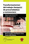 Transformacion(es) del trabajo: tiempo(s) de precariedad(es) y resistencia(s)