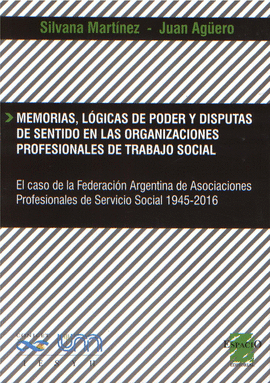 Memorias, lgicas de poder y disputas de sentido en las organizaciones profesionales de trabajo social